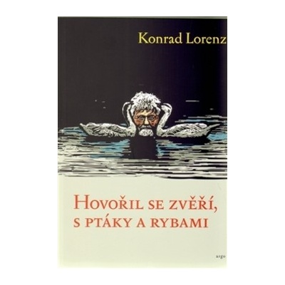 Hovořil se zvěří, ptáky a rybami - Konrad Lorenz