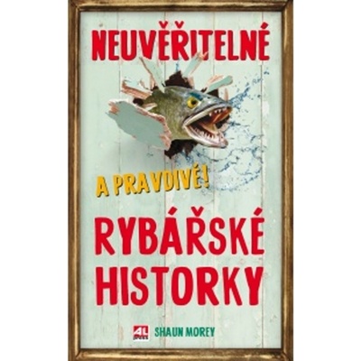 Neuvěřitelné a pravdivé rybářské historky
