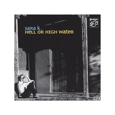 Hell or High Water - Sara K. CD