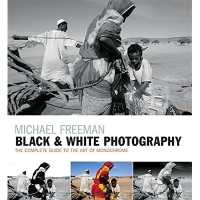 Black & White Photography - Michael Freeman