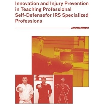 Innovation and Injury Prevention in Teaching Professional Self Defensefor IRS Specialized Professions - Václav Beránek