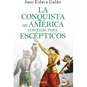 LA CONQUISTA DE AMÈRICA CONTADA PARA ESCEPTICOS | JUAN ESLAVA GALAN (ISBN: 9788408209317)