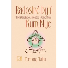 Radostné bytí - Tibetská relaxace, integrace a koncentrace Kum Nye - Tulku Tarthang