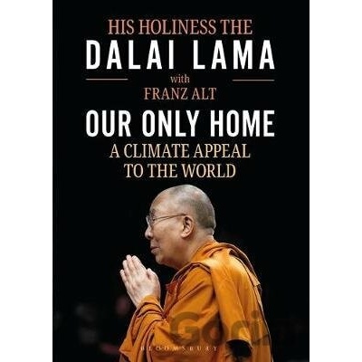 Our Only Home : A Climate Appeal to the World - The Dalai Lama, Franz Alt