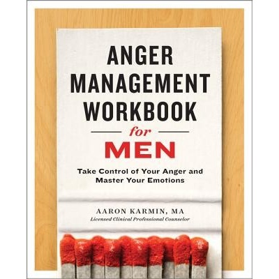 Anger Management Workbook for Men: Take Control of Your Anger and Master Your Emotions Karmin AaronPaperback