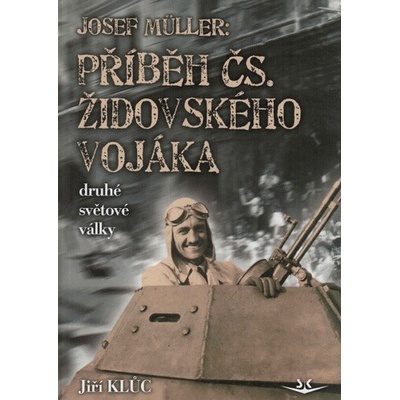 Josef MULLER Příběh židovského vojáka druhé světové války