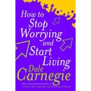 How To Stop Worrying And Start Living - D. Carnegie