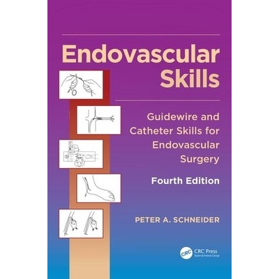Endovascular Skills: Guidewire and Catheter Skills for Endovascular Surgery, Fourth Edition Schneider Peter A.