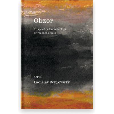 Obzor - Příspěvek k fenomenologii přirozeného světa - Ladislav Benyovszky