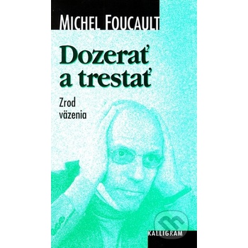 Dozerať a trestať - Michel Foucault