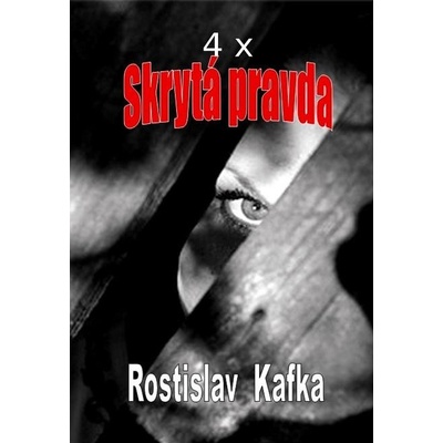 Kafka Rostislav - 4x Skrytá pravda