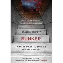 Bunker: What It Takes to Survive the Apocalypse Garrett Bradley
