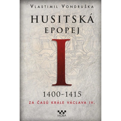 Husitská epopej I. 1400-1415 - Za časů krále Václava IV. - Vlastimil Vondruška