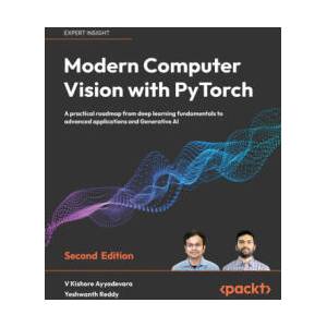 Modern Computer Vision with PyTorch - Second Edition | Yeshwanth Reddy (2024)