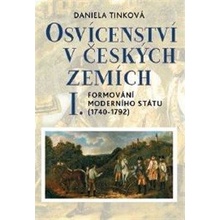 Osvícenství v českých zemích I. Formování moderního státu 1740-1792 - Daniela Tinková