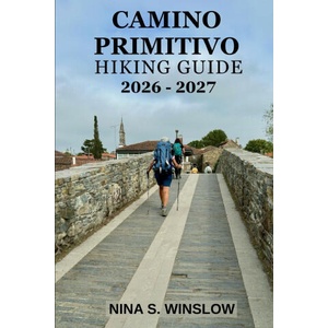 CAMINO PRIMITIVO HIKING GUIDE 2026 - 2027 (2026)