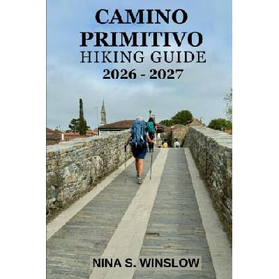 CAMINO PRIMITIVO HIKING GUIDE 2026 - 2027 | NINA S. WINSLOW, NINA S. WINSLOW