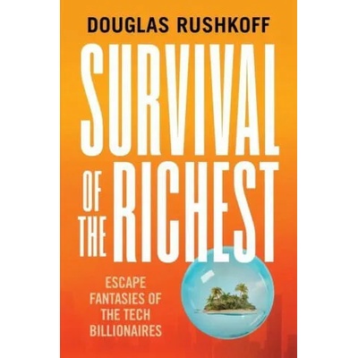 Survival of the Richest - Escape Fantasies of the Tech Billionaires
