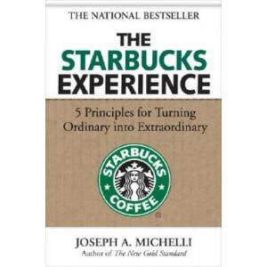 Starbucks Experience: 5 Principles for Turning Ordinary Into Extraordinary | Joseph Michelli (2009)