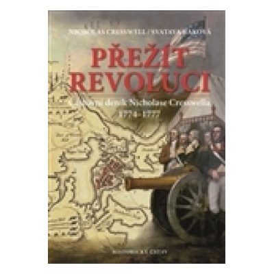 Přežít revoluci. Cestovní deník Nicholase Cresswella. 1774-1777 - Nicholas Cresswell, Svatava Raková - Historický ústav AV ČR, v.v.i.
