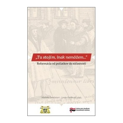 Tu stojím, inak nemôžem… ÚPSTR - Markéta Doležalová; Lenka Pavlíková; Lucia Szőczov