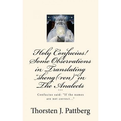 Holy Confucius! Some Observations in Translating sheng(ren) in The Analects | Thorsten J Pattberg