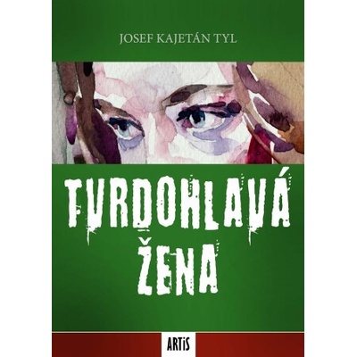 Tvrdohlavá žena - Josef Kajetán Tyl