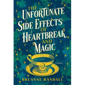 The Unfortunate Side Effects of Heartbreak and Magic | Randall, Breanne (ISBN: 9781639105731)