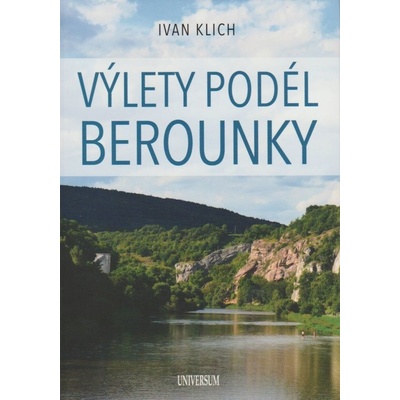 VÝLETY PODÉL BEROUNKY - Klich Ivan
