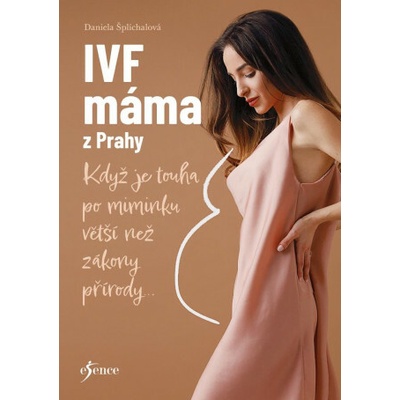 IVF máma z Prahy - Když je touha po miminku silnější než zákony přírody... - Šplíchalová Ilona