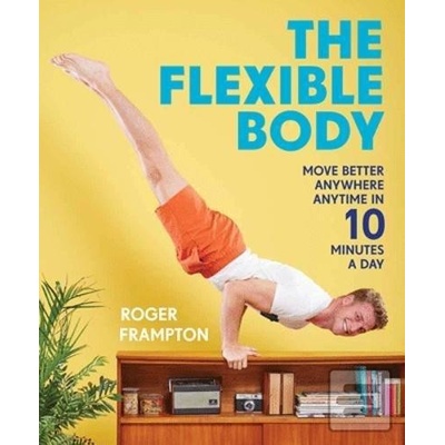 Flexible Body - Move better anywhere, anytime in 10 minutes a day Frampton RogerPaperback
