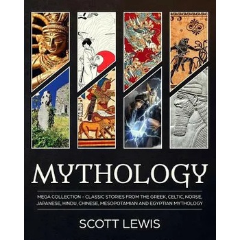 Mythology: Classic stories from the Greek, Celtic, Norse, Japanese, Hindu, Chinese, Mesopotamian and Egyptian Mythology