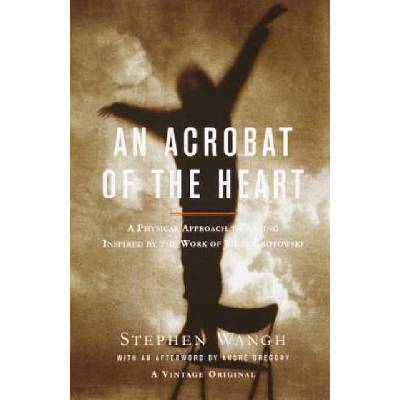 Acrobat of the Heart | Stephen Wangh