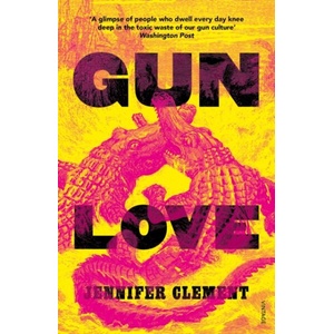 Gun Love | Jennifer Clement (ISBN: 9781784706760)
