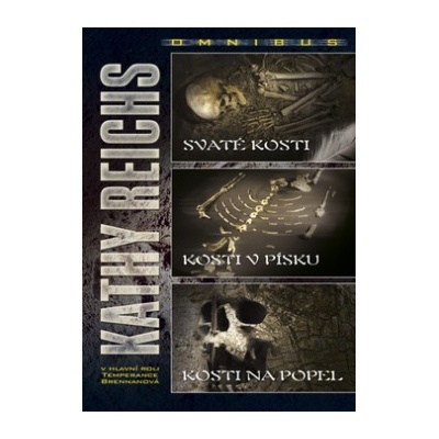 Svaté kosti, Kosti v písku, Kosti na popel Kathy Reichs CZ