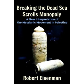 Breaking the Dead Sea Scrolls Monopoly: A New Interpretation of the Messianic Movement in Palestine | Mr Robert Eisenman