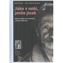 Jako v nebi, jenže jinak - Nová setkání se samotáři z Čech a Moravy Aleš Palán, Johana Pošová