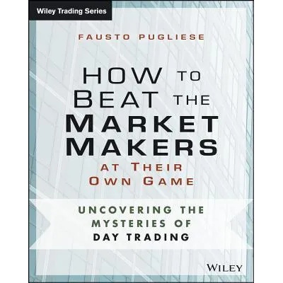 How to Beat the Market Makers at Their Own Game - Uncovering the Mysteries of Day Trading | Fausto Pugliese