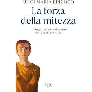 forza della mitezza. Un viaggio attraverso le pagine del Vangelo di Matteo | Luigi Maria Epicoco (2025)
