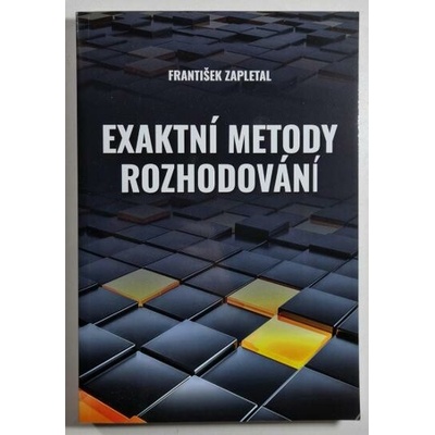 Exaktní metody rozhodování - František Zapletal