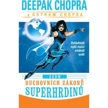 Sedm duchovních zákonů superhrdinů - Ovládnutí naší moci změnit svět - Deepak Chopra