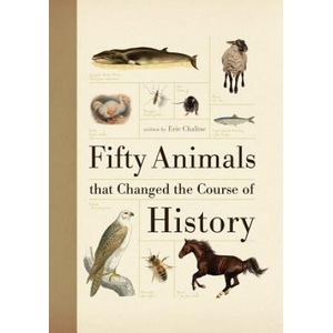 Fifty Animals That Changed the Course of History | Eric Chaline (ISBN: 9781770856349)