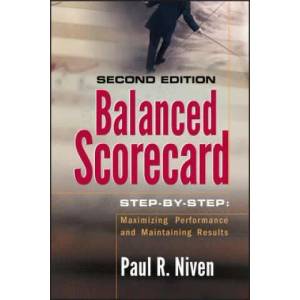 Balanced Scorecard Step-by-Step - Maximizing Performance and Maintaining Results 2e | Paul R. Niven (ISBN: 9780471780496)