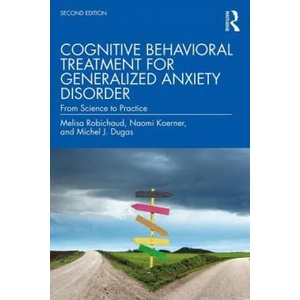 Cognitive Behavioral Treatment for Generalized Anxiety Disorder | Robichaud, Melisa (ISBN: 9781138888074)