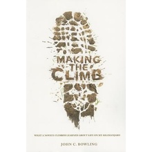 Making the Climb: What a Novice Climber Learned about Life on Mount Kilimanjaro Bowling John C.Paperback