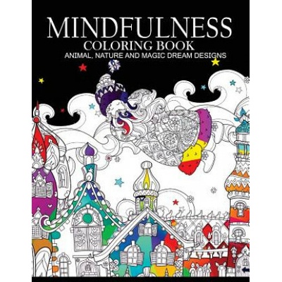 Mindfulness Coloring Books Animals Nature and Magic Dream Designs: Adult Coloring Books