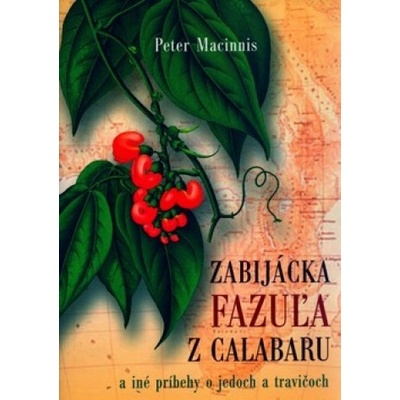 Zabijácka fazuľa z Calabaru a iné príbehy o jedoch a travičoch - Macinnis Peter