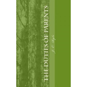 The Duties of Parents | J C Ryle (ISBN: 9781481013123)
