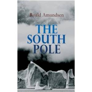 The South Pole: Account of the Norwegian Antarctic Expedition in the Fram, 1910-1912 | A. G. Chater (ISBN: 9788027345113)