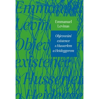 Objevování existence s Husserlem a Heideggerem - Emmanuel Lévinas
